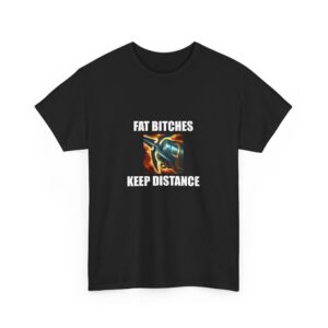 Fat Bitches Keep Distance Tee