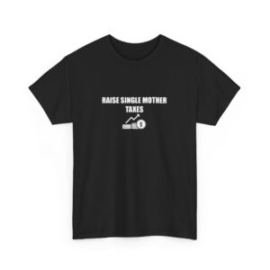 Raise Single Mother Taxes Tee